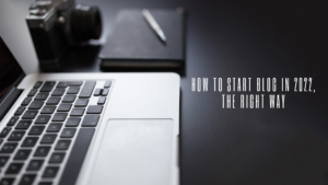 How to start a blog in 2022, the right way